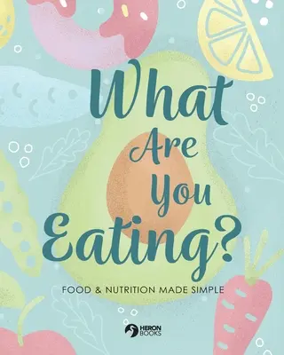 Čo to jete? Potraviny a výživa sú jednoduché - What Are You Eating?: Food and Nutrition Made Simple