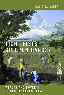 Pevné päste alebo otvorené ruky? Bohatstvo a chudoba v starozákonnom práve - Tight Fists or Open Hands?: Wealth and Poverty in Old Testament Law