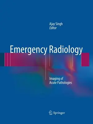 Rádiológia v núdzových situáciách: Zobrazovanie akútnych patologických stavov - Emergency Radiology: Imaging of Acute Pathologies