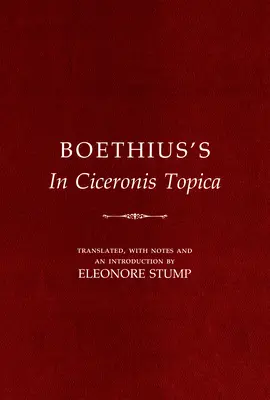 Boethius's in Ciceronis Topica: Annotated Translation of a Medieval Dialectical Text - Boethius's in Ciceronis Topica: An Annotated Translation of a Medieval Dialectical Text