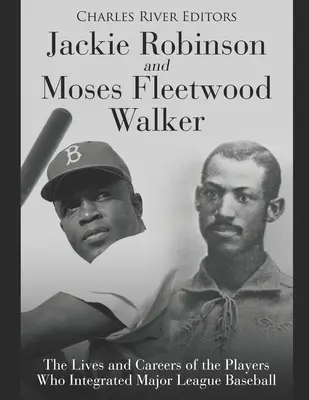 Jackie Robinson a Moses Fleetwood Walker: Životy a kariéry hráčov, ktorí integrovali Major League Baseball - Jackie Robinson and Moses Fleetwood Walker: The Lives and Careers of the Players Who Integrated Major League Baseball