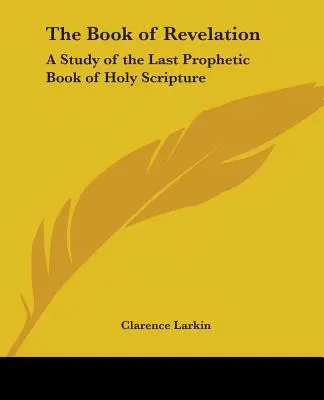 Kniha Zjavenia: Štúdium poslednej prorockej knihy Svätého písma - The Book of Revelation: A Study of the Last Prophetic Book of Holy Scripture