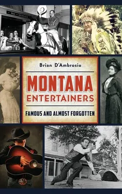 Montanovi zabávači: Slávni a takmer zabudnutí - Montana Entertainers: Famous and Almost Forgotten