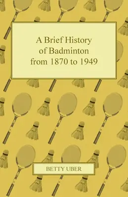 Stručná história bedmintonu od roku 1870 do roku 1949 - A Brief History of Badminton from 1870 to 1949