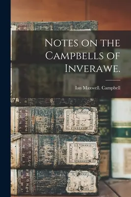 Poznámky o Campbelloch z Inverawe. - Notes on the Campbells of Inverawe.
