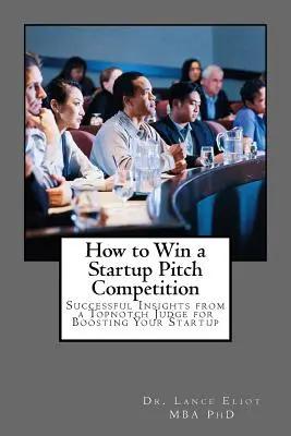 Ako vyhrať súťaž Startup Pitch: Úspešné postrehy od špičkového porotcu na podporu vášho startupu - How to Win a Startup Pitch Competition: Successful Insights from a Topnotch Judge for Boosting Your Startup