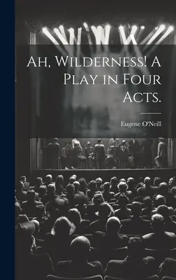 Ach, divočina! Hra v štyroch dejstvách. - Ah, Wilderness! A Play in Four Acts.