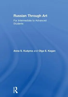 Ruština prostredníctvom umenia: Ruský jazyk: pre stredne pokročilých až pokročilých - Russian Through Art: For Intermediate to Advanced Students