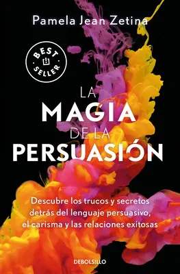 La Magia de la Persuasin: The Magic of Persuas: Descubre Los Trucos Y Secretos Detrs del Lenguaje Pe Rsuasivo, El Carisma Y Las Relaciones Exitosas - La Magia de la Persuasin: Descubre Los Trucos Y Secretos Detrs del Lenguaje Pe Rsuasivo, El Carisma Y Las Relaciones Exitosas / The Magic of Persuas