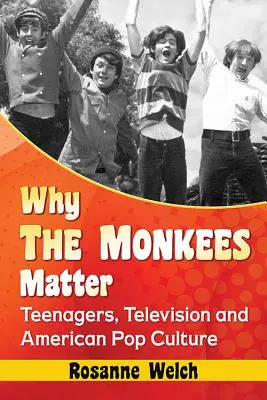 Prečo sú Monkees dôležití: Mládež, televízia a americká popkultúra - Why the Monkees Matter: Teenagers, Television and American Pop Culture