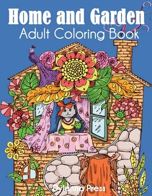 Dom a záhrada Kniha na vyfarbovanie pre dospelých - Home and Garden Adult Coloring Book