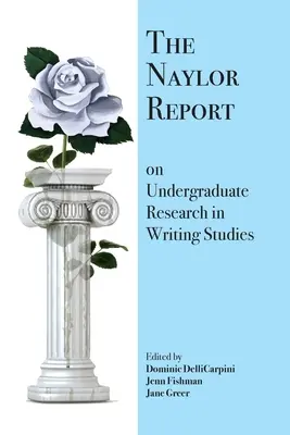 Naylorova správa o vysokoškolskom výskume v oblasti spisovateľstva - The Naylor Report on Undergraduate Research in Writing Studies