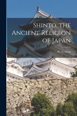 Šintó - starobylé náboženstvo Japonska - Shinto, the Ancient Religion of Japan