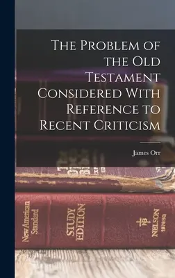 Problém Starého zákona s prihliadnutím na najnovšiu kritiku - The Problem of the Old Testament Considered With Reference to Recent Criticism