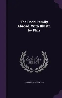 Rodina Doddovcov v zahraničí. S ilustráciami Phiza - The Dodd Family Abroad. With Illustr. by Phiz
