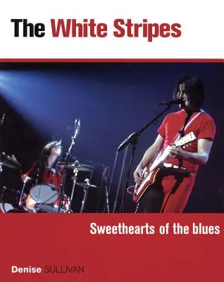 Biele pruhy: Sweethearts of Blues - The White Stripes: Sweethearts of the Blues