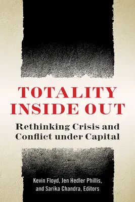 Totalita naruby: Prehodnotenie krízy a konfliktu v podmienkach kapitálu - Totality Inside Out: Rethinking Crisis and Conflict Under Capital