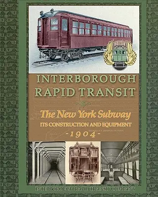 Interborough Rapid Transit: Newyorské metro, jeho konštrukcia a vybavenie - Interborough Rapid Transit: The New York Subway Its Construction and Equipment