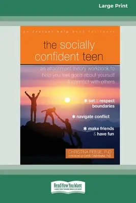 Sociálne sebavedomý tínedžer: Príručka teórie pripútanosti, ktorá vám pomôže cítiť sa dobre a nadviazať kontakt s ostatnými - The Socially Confident Teen: An Attachment Theory Workbook to Help You Feel Good about Yourself and Connect with Others