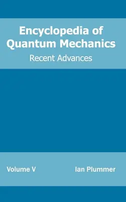 Encyklopédia kvantovej mechaniky: (Najnovšie pokroky) - Encyclopedia of Quantum Mechanics: Volume 5 (Recent Advances)