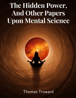 Skrytá sila a iné dokumenty o duševnej vede - The Hidden Power, And Other Papers Upon Mental Science