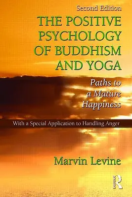 Pozitívna psychológia budhizmu a jogy: cesty k zrelému šťastiu - The Positive Psychology of Buddhism and Yoga: Paths to A Mature Happiness