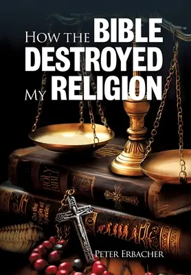 Ako Biblia zničila moje náboženstvo - How The Bible Destroyed My Religion