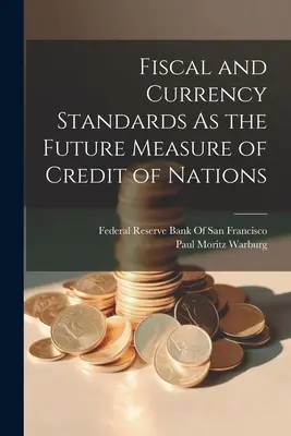 Fiškálne a menové štandardy ako budúce meradlo úveru národov - Fiscal and Currency Standards As the Future Measure of Credit of Nations