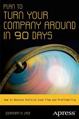Plán na zvrat vo firme za 90 dní: Ako obnoviť pozitívne peňažné toky a ziskovosť - Plan to Turn Your Company Around in 90 Days: How to Restore Positive Cash Flow and Profitability
