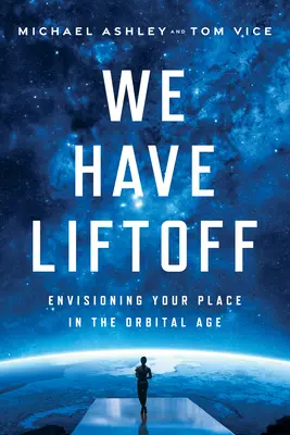 Máme vzlet: Predstavte si svoje miesto v orbitálnom veku - We Have Liftoff: Envisioning Your Place in the Orbital Age