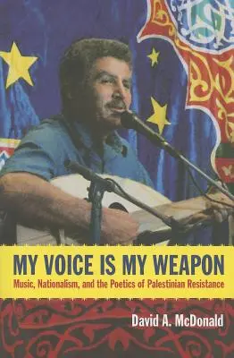 Môj hlas je moja zbraň: Hudba, nacionalizmus a poetika palestínskeho odporu - My Voice Is My Weapon: Music, Nationalism, and the Poetics of Palestinian Resistance
