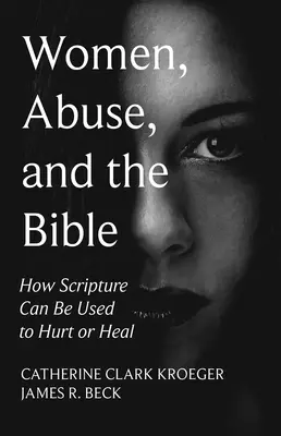 Ženy, zneužívanie a Biblia: Ako sa dá Písmo použiť na ubližovanie alebo liečenie - Women, Abuse, and the Bible: How Scripture Can Be Used to Hurt or Heal