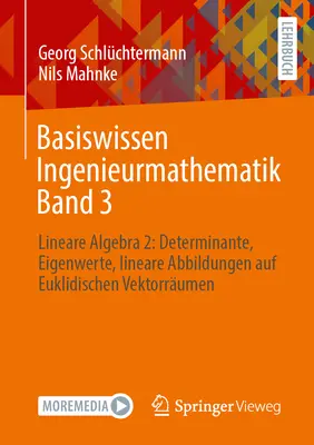 Základy inžinierskej matematiky 3. diel: Lineárna algebra 2: Determinanty, vlastné čísla, lineárne zobrazenia na euklidovských vektorových priestoroch - Basiswissen Ingenieurmathematik Band 3: Lineare Algebra 2: Determinante, Eigenwerte, Lineare Abbildungen Auf Euklidischen Vektorrumen
