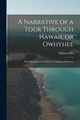 Rozprávanie o ceste po Havaji alebo Owhyhee: s poznámkami o histórii, tradíciách, mravoch, - A Narrative of a Tour Through Hawaii, or Owhyhee: With Remarks on the History, Traditions, Manners,