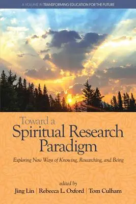 K paradigme duchovného výskumu: Vychádzajúc zo spirituálnej spirituality: skúmanie nových spôsobov poznávania, výskumu a bytia - Toward a Spiritual Research Paradigm: Exploring New Ways of Knowing, Researching and Being