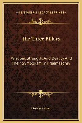 Tri piliere: Múdrosť, sila a krása a ich symbolika v slobodomurárstve - The Three Pillars: Wisdom, Strength, And Beauty And Their Symbolism In Freemasonry