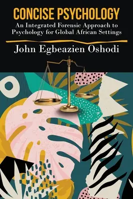 Stručná psychológia: Integrovaný forenzný prístup k psychológii pre globálne africké prostredie - Concise Psychology: An Integrated Forensic Approach to Psychology for Global African Settings