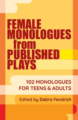 Ženské monológy z publikovaných hier: 102 monológov pre dospievajúcich a dospelých - Female Monologues from Published Plays: 102 Monologues for Teens & Adults