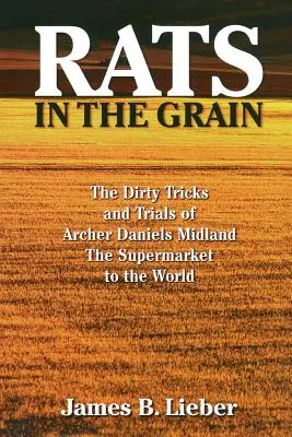 Krysy v obilí: Archer Daniels Midland, supermarket pre celý svet - Rats in the Grain: The Dirty Tricks and Trials of Archer Daniels Midland, the Supermarket to the World