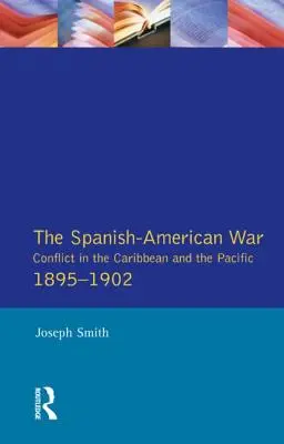Španielsko-americká vojna 1895-1902: Vojna v Karibiku a Tichomorí: konflikt v Karibiku a Tichomorí - The Spanish-American War 1895-1902: Conflict in the Caribbean and the Pacific