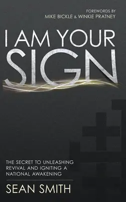 Ja som tvoje znamenie: Tajomstvo uvoľnenia prebudenia a zapálenia národného prebudenia - I Am Your Sign: The Secret to Unleashing Revival and Igniting a National Awakening