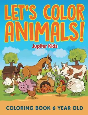 Vyfarbujme zvieratká! Omaľovánky pre 6-ročné deti - Let's Color Animals!: Coloring Book 6 Year Old