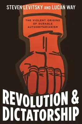 Revolúcia a diktatúra: Násilný pôvod trvalého autoritárstva - Revolution and Dictatorship: The Violent Origins of Durable Authoritarianism