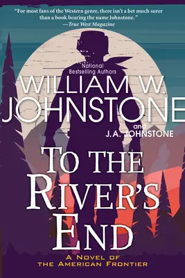 Až na koniec rieky: Napínavý westernový román z amerického pohraničia - To the River's End: A Thrilling Western Novel of the American Frontier