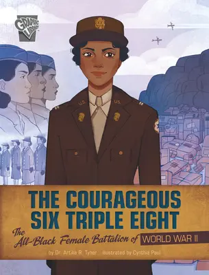 Odvážna šestka Triple Eight: Černošský ženský prápor v druhej svetovej vojne - The Courageous Six Triple Eight: The All-Black Female Battalion of World War II
