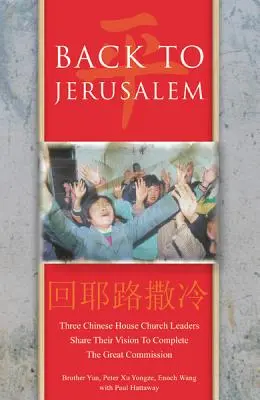 Späť do Jeruzalema: Traja vedúci čínskych domácich cirkví sa podelili o svoju víziu dokončenia Veľkého poslania - Back to Jerusalem: Three Chinese House Church Leaders Share Their Vision to Complete the Great Commission