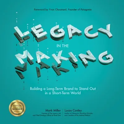 Legacy in the Making: Budovanie dlhodobej značky, ktorá vynikne v krátkodobom svete - Legacy in the Making: Building a Long-Term Brand to Stand Out in a Short-Term World