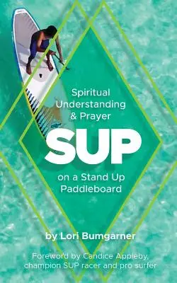 Sup: Duchovné porozumenie a modlitba na paddleboarde v stoji - Sup: Spiritual Understanding and Prayer on a Stand Up Paddleboard