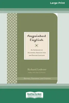 Anguished English: Antológia náhodných útokov na anglický jazyk [Standard Large Print 16 Pt Edition] - Anguished English: An Anthology of Accidental Assaults on the English Language [Standard Large Print 16 Pt Edition]