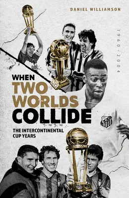 Keď sa zrazia dva svety: Roky Interkontinentálneho pohára - When Two Worlds Collide: The Intercontinental Cup Years
